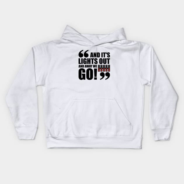 "And It's Light Out And Away We Go" F1 Quote Design Kids Hoodie by DavidSpeedDesign